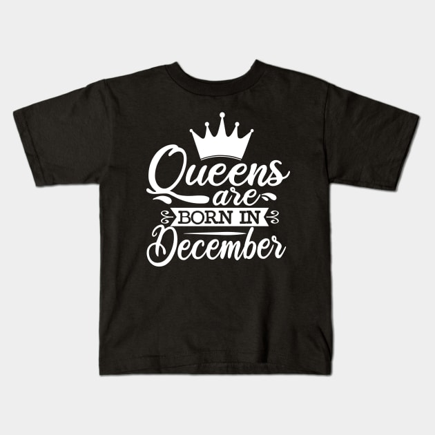 Queens Are Born In December, December Birthday Gifts Kids T-Shirt by DragonTees